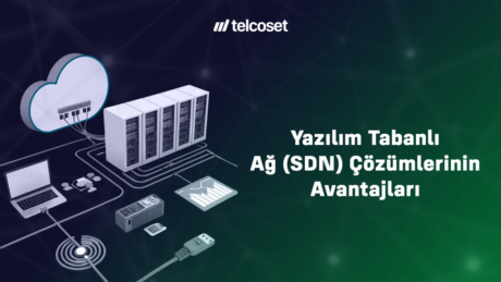 Yazılım Tabanlı Ağ (SDN) Çözümlerinin Avantajları