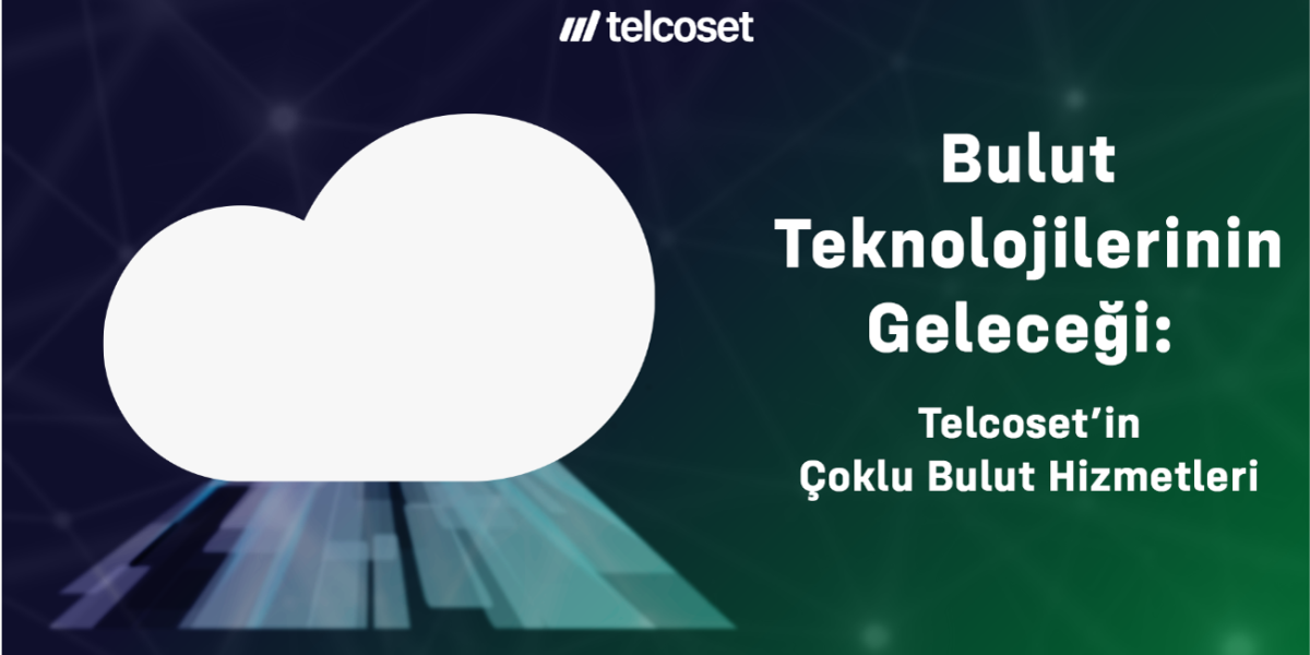 Picture1 Bulut Teknolojilerinin Geleceği: Telcoset’in Çoklu Bulut Hizmetleri